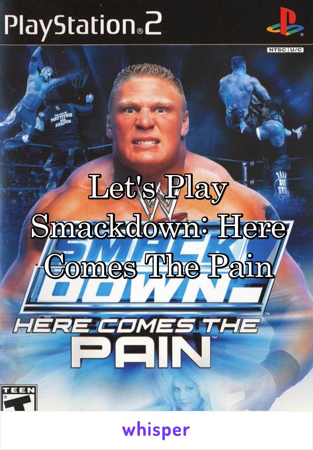 Let's Play Smackdown: Here Comes The Pain