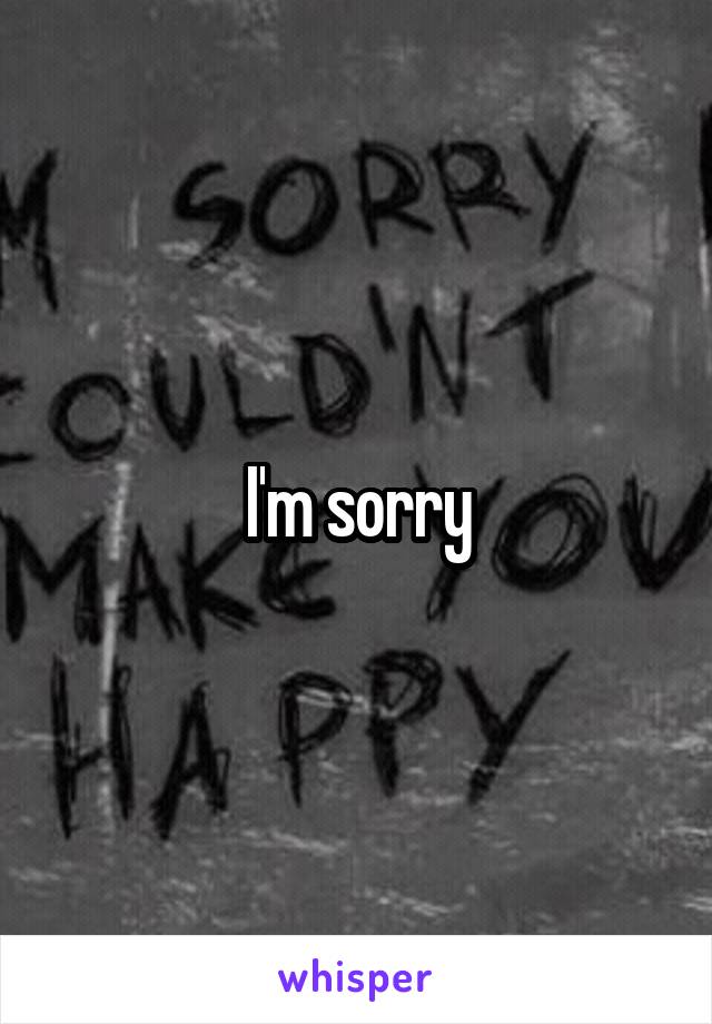 I'm sorry