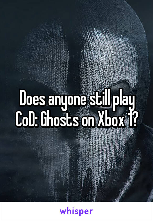 Does anyone still play CoD: Ghosts on Xbox 1?