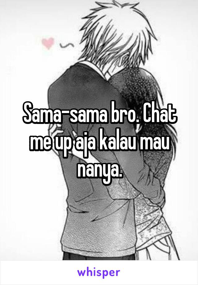 Sama-sama bro. Chat me up aja kalau mau nanya.