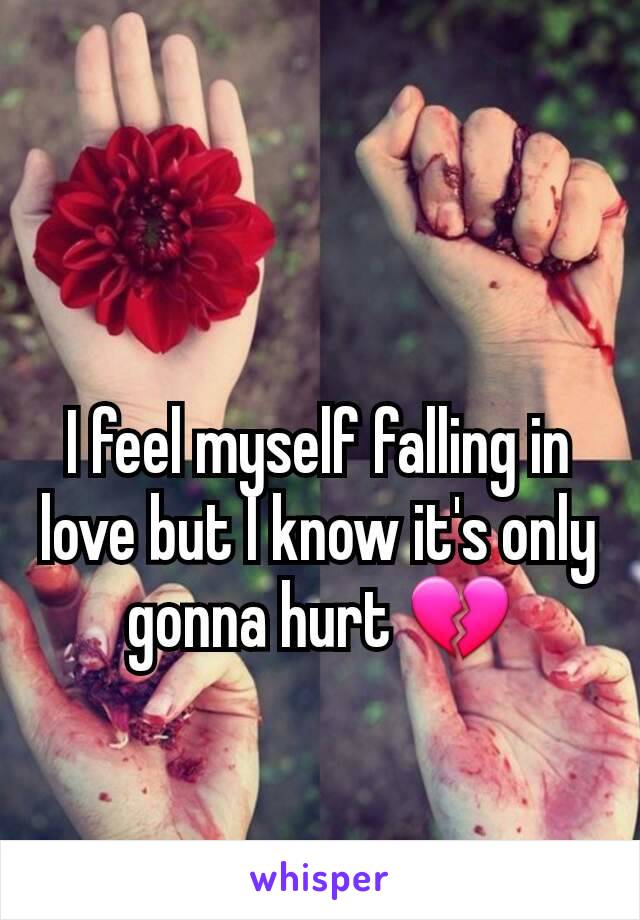 I feel myself falling in love but I know it's only gonna hurt 💔