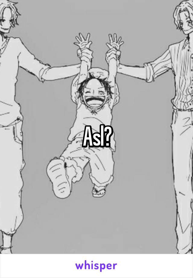 Asl?