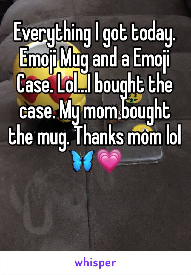 Everything I got today. Emoji Mug and a Emoji Case. Lol...I bought the case. My mom bought the mug. Thanks mom lol 🦋💗