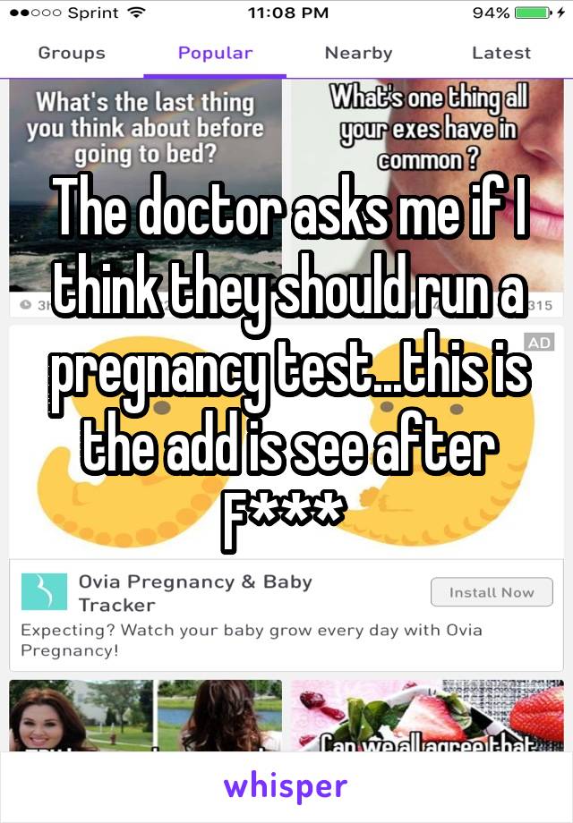 The doctor asks me if I think they should run a pregnancy test...this is the add is see after
F*** 
