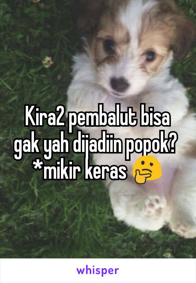 Kira2 pembalut bisa gak yah dijadiin popok? 
*mikir keras 🤔