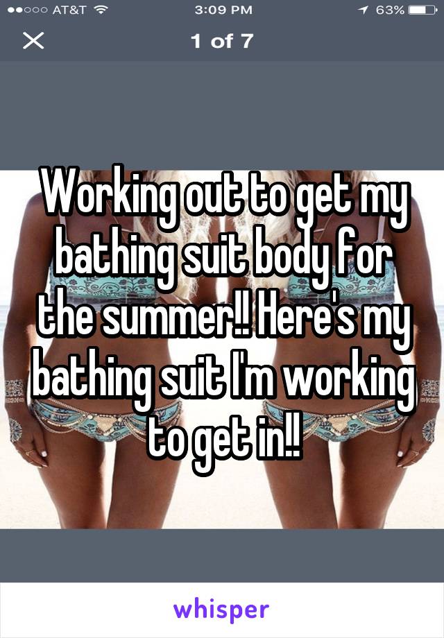 Working out to get my bathing suit body for the summer!! Here's my bathing suit I'm working to get in!!