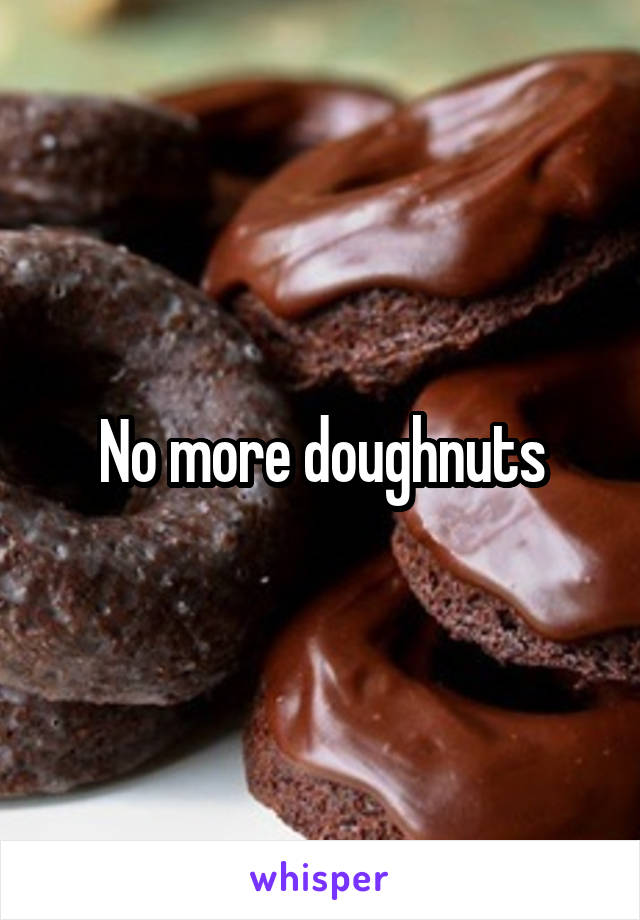 No more doughnuts