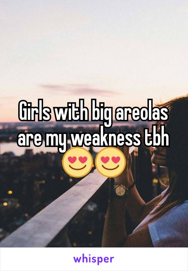 Girls with big areolas are my weakness tbh 😍😍