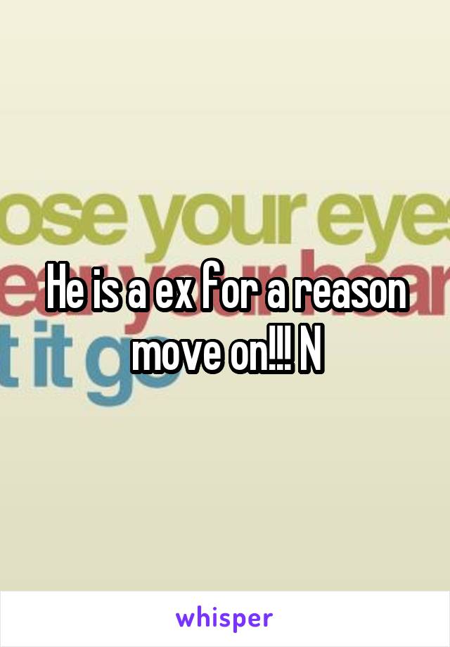 He is a ex for a reason move on!!! N