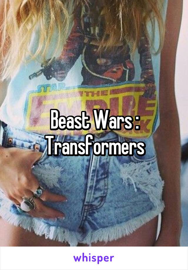 Beast Wars : Transformers