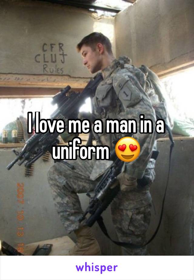 I love me a man in a uniform 😍