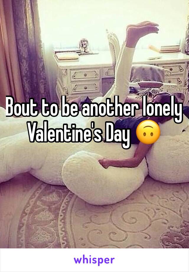 Bout to be another lonely Valentine's Day 🙃