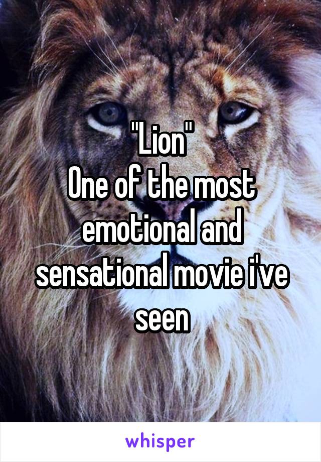 "Lion"
One of the most emotional and sensational movie i've seen