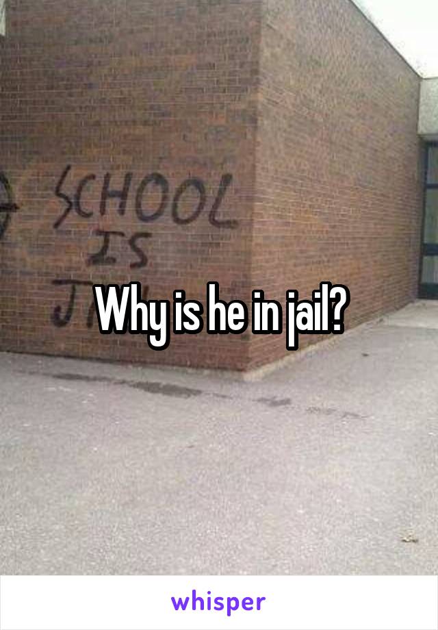 Why is he in jail?