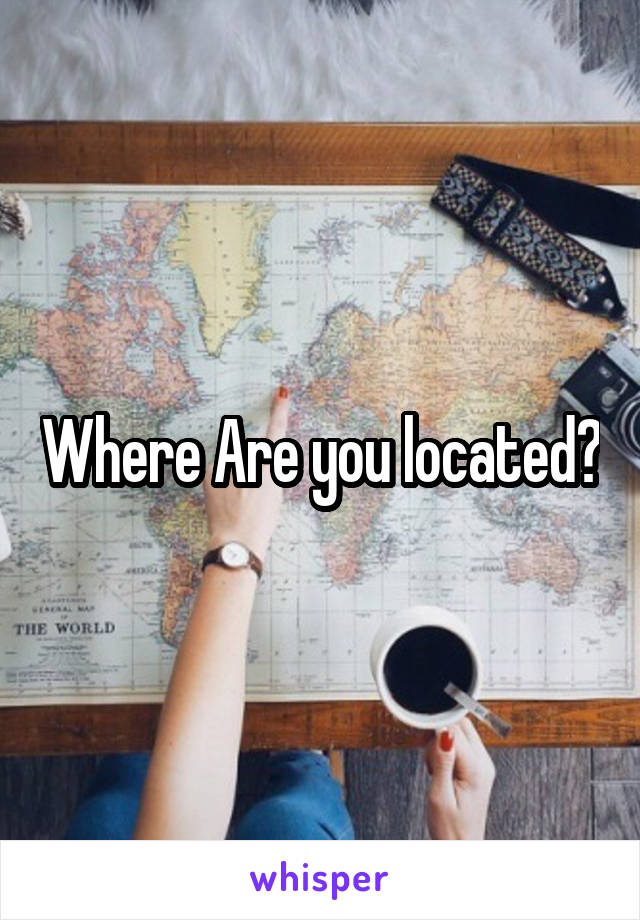 Where Are you located?