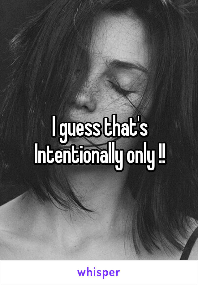 I guess that's Intentionally only !!