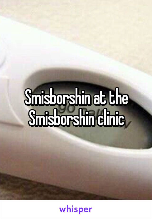 Smisborshin at the Smisborshin clinic