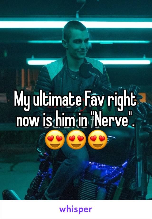 My ultimate Fav right now is him in "Nerve". 😍😍😍