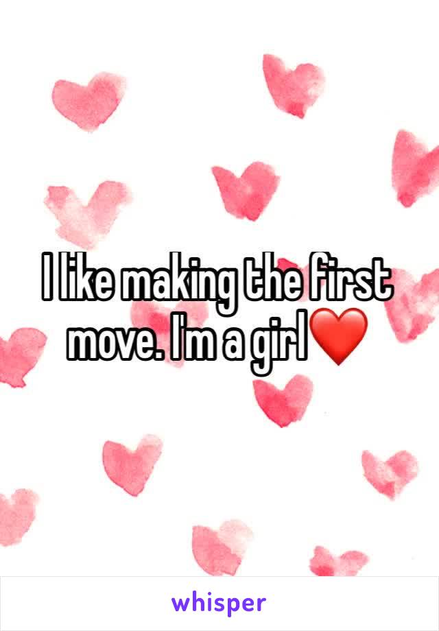 I like making the first move. I'm a girl❤️