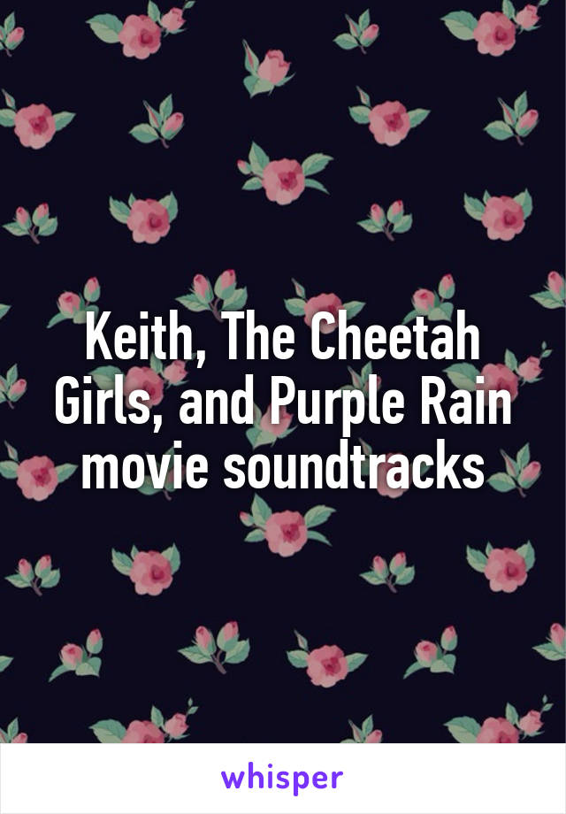 Keith, The Cheetah Girls, and Purple Rain movie soundtracks