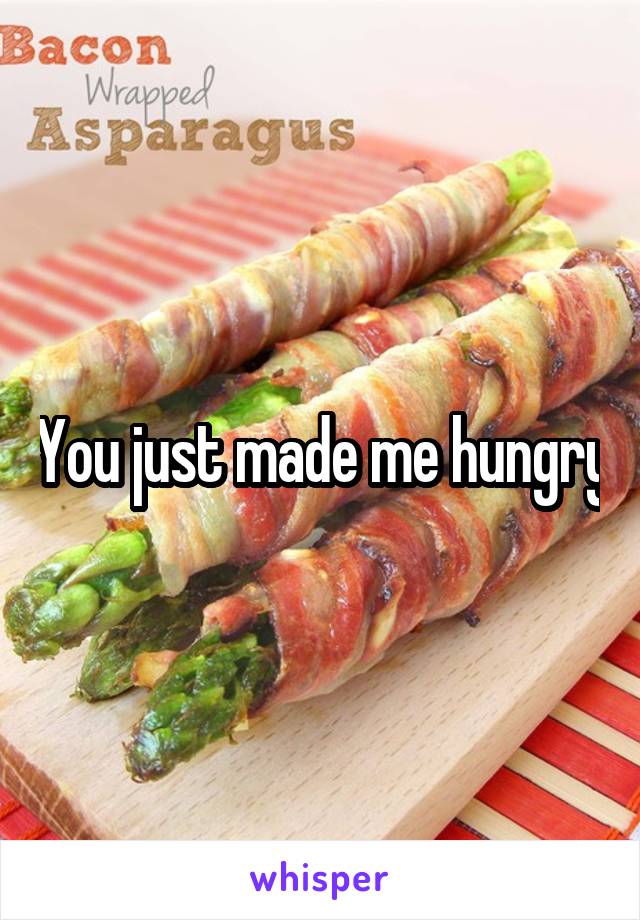 You just made me hungry