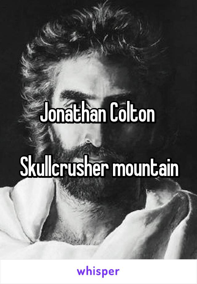 Jonathan Colton 

Skullcrusher mountain