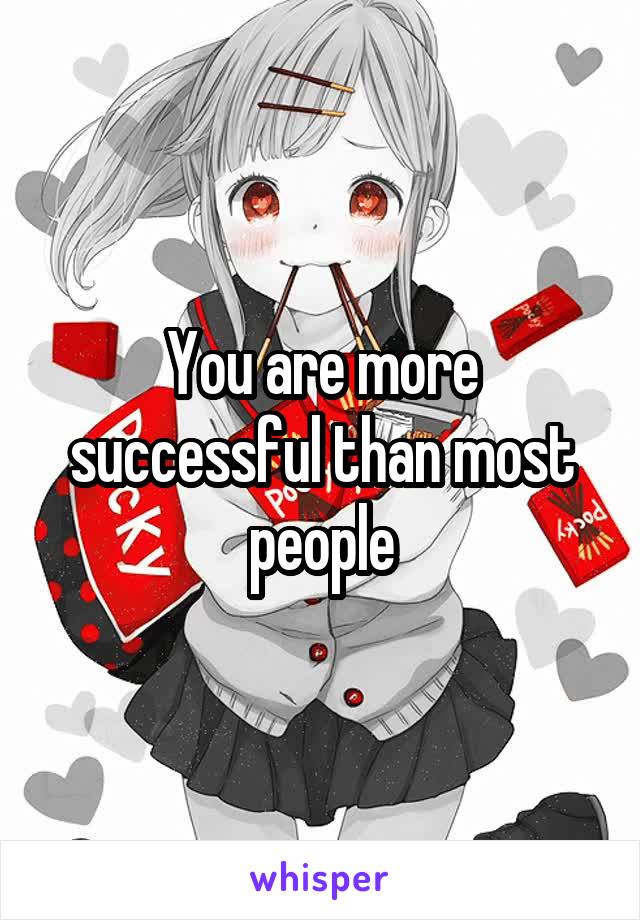 You are more successful than most people
