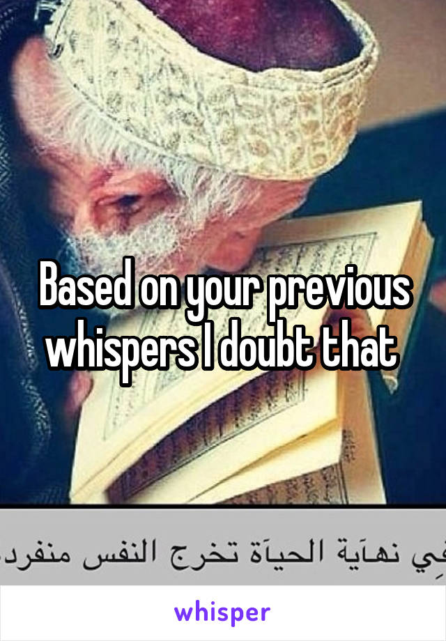 Based on your previous whispers I doubt that 