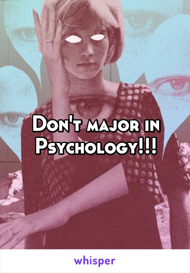 Don't major in Psychology!!!