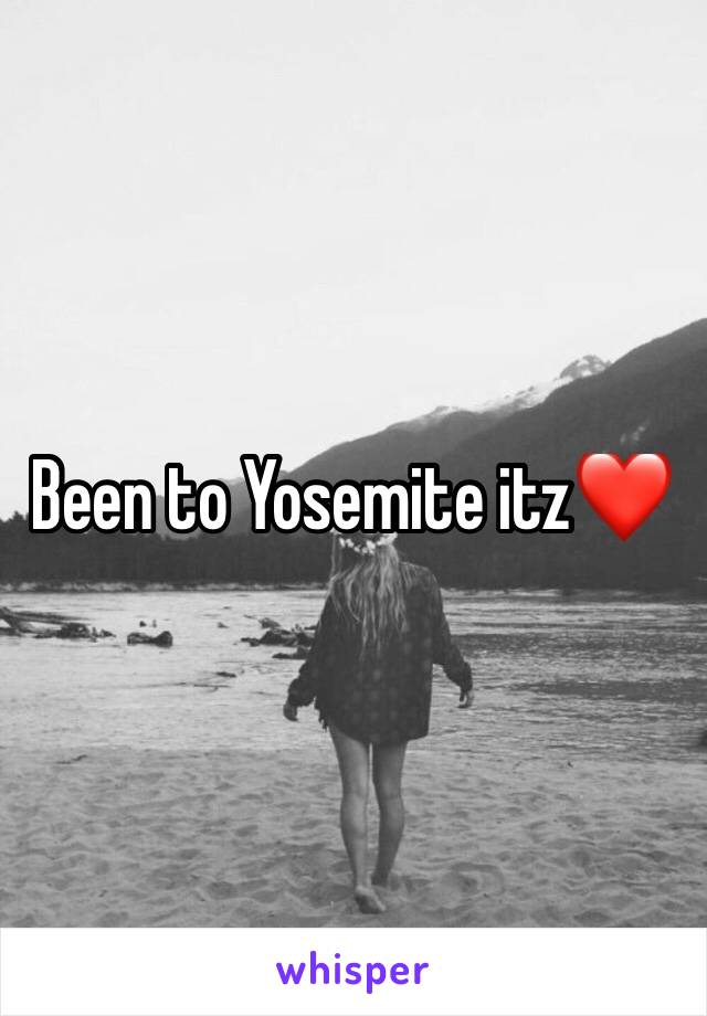 Been to Yosemite itz❤