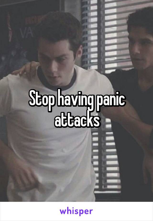 Stop having panic attacks