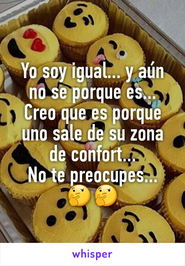 Yo soy igual... y aún no se porque es...
Creo que es porque uno sale de su zona de confort...
No te preocupes... 🤔🤔