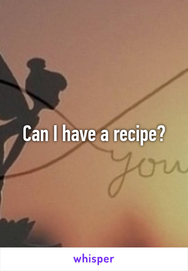 Can I have a recipe?