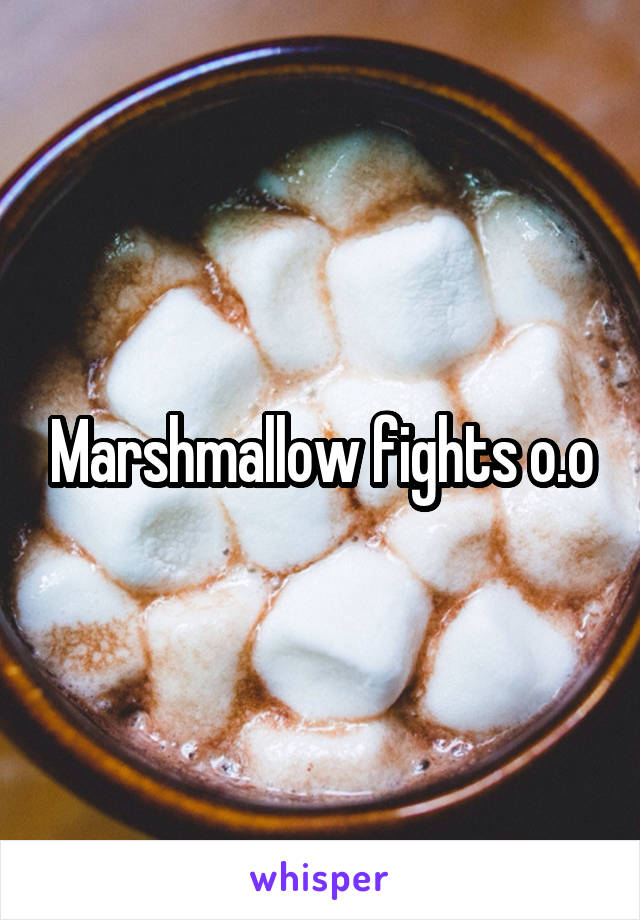 Marshmallow fights o.o