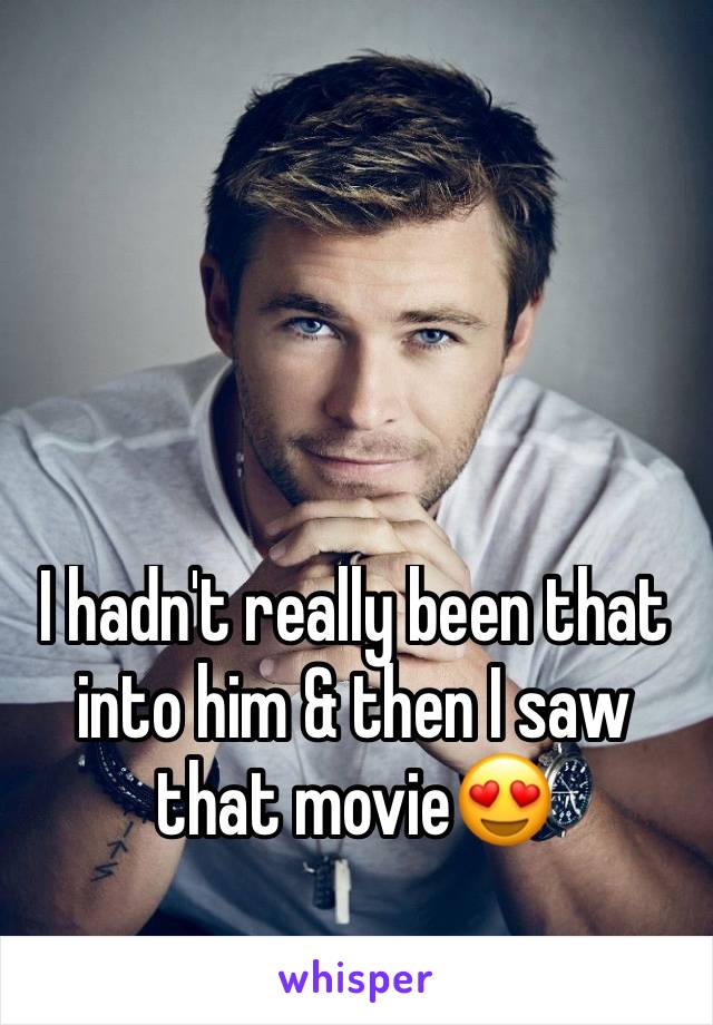 I hadn't really been that into him & then I saw that movie😍