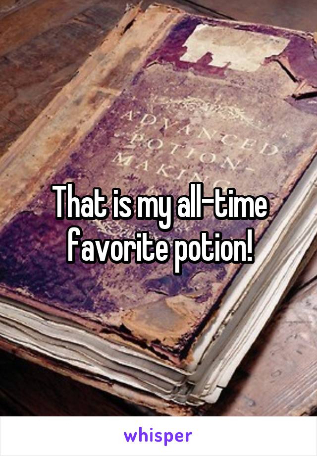 That is my all-time favorite potion!