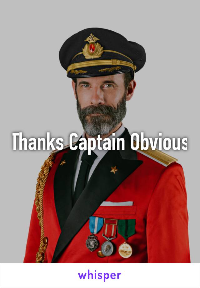 Thanks Captain Obvious
