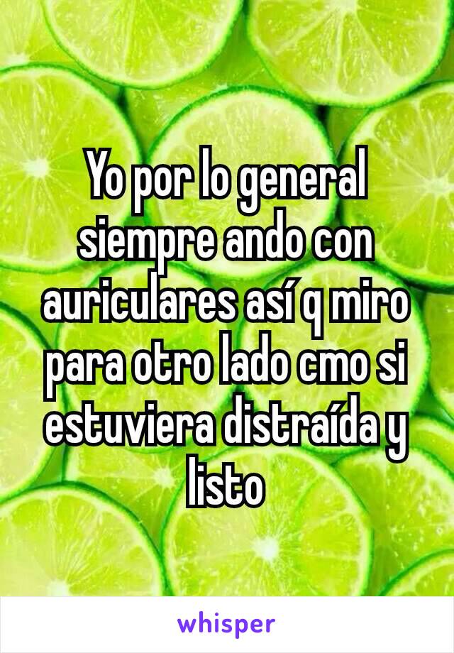 Yo por lo general siempre ando con auriculares así q miro para otro lado cmo si estuviera distraída y listo