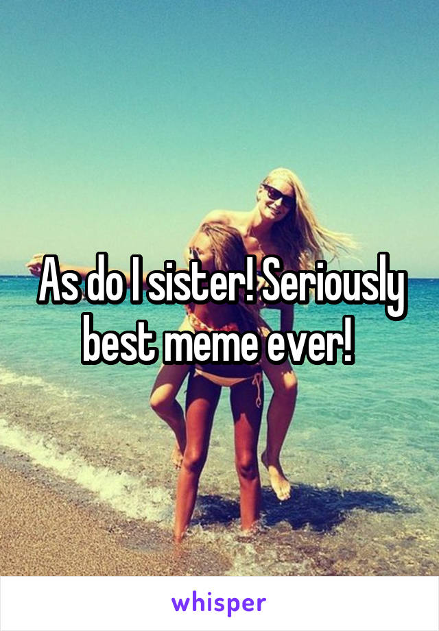 As do I sister! Seriously best meme ever! 