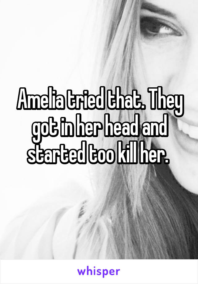 Amelia tried that. They got in her head and started too kill her. 
