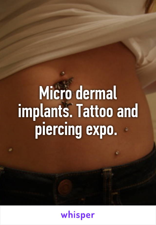 Micro dermal implants. Tattoo and piercing expo. 