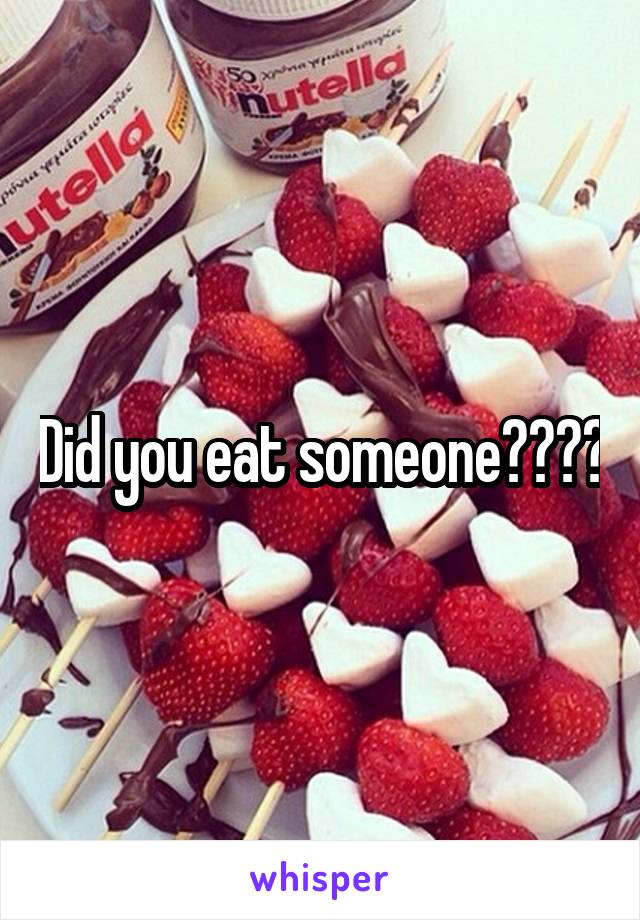 did-you-eat-someone