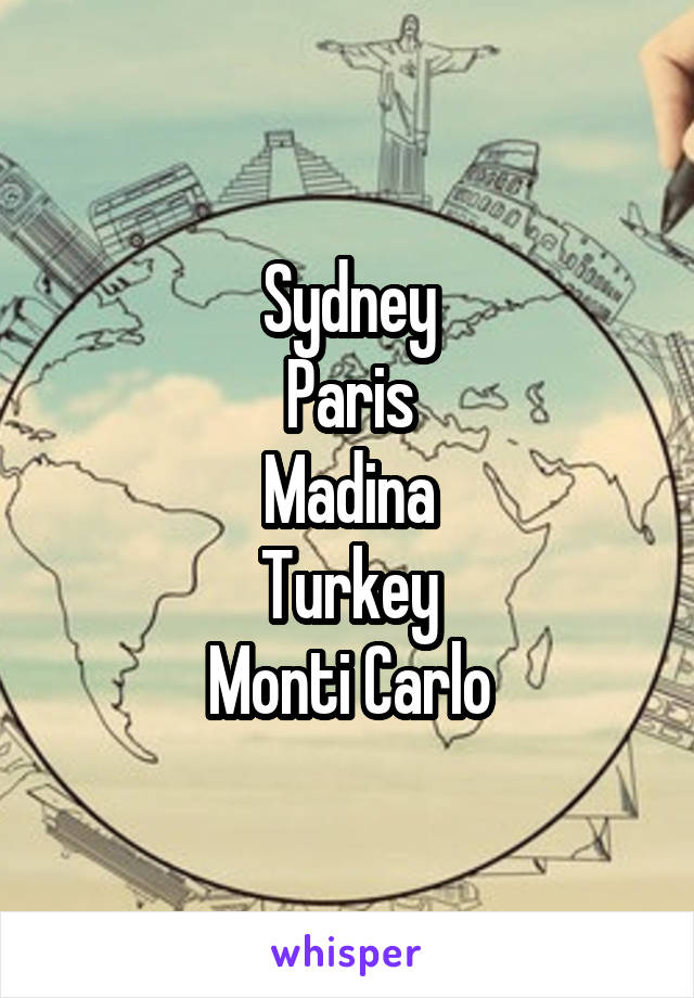 Sydney
Paris
Madina
Turkey
Monti Carlo