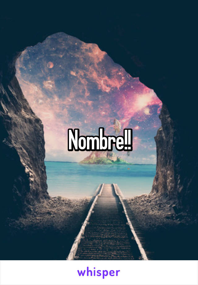 Nombre!!