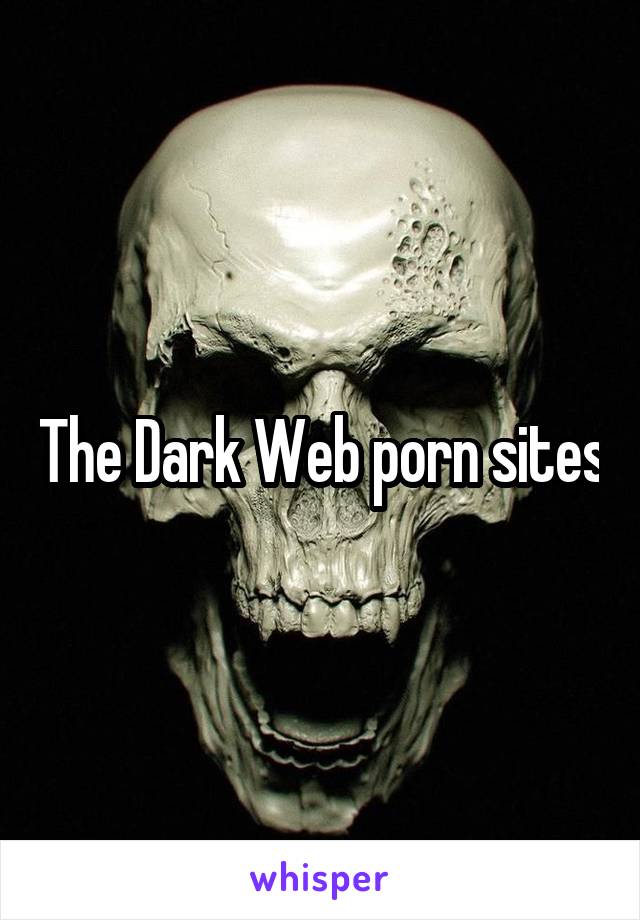 The Dark Web porn sites