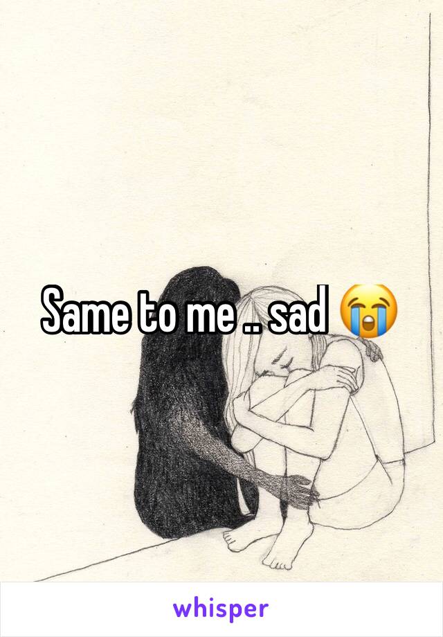 Same to me .. sad 😭 