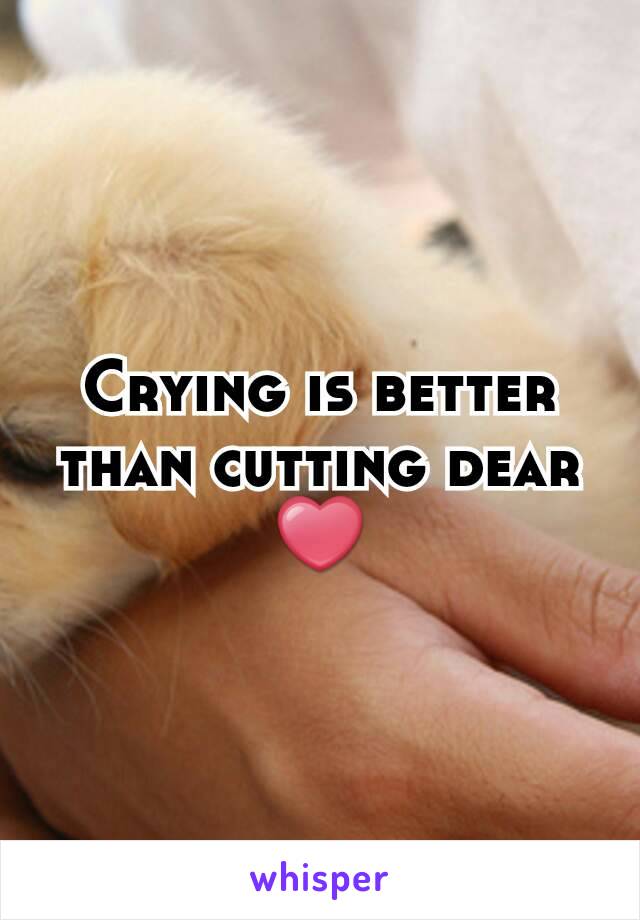 Crying is better than cutting dear
❤