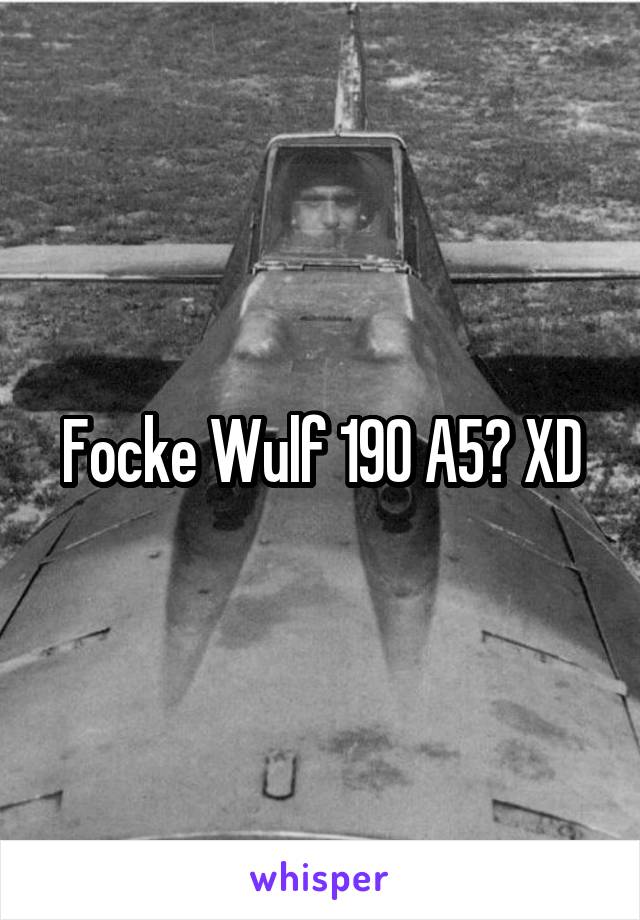 Focke Wulf 190 A5? XD