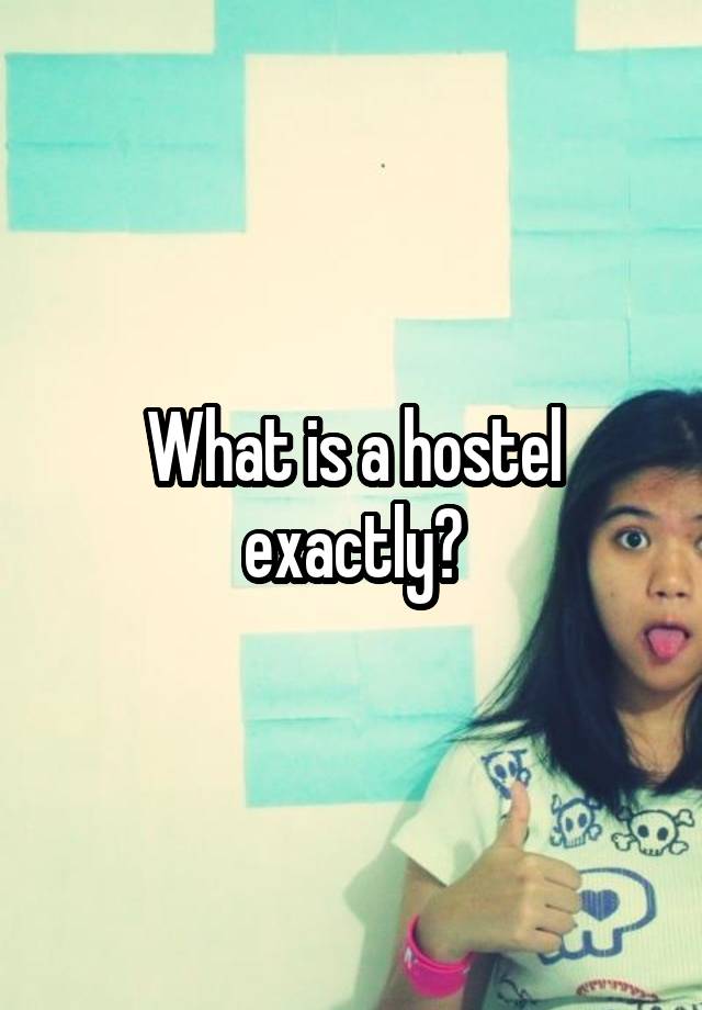 What is a hostel exactly?