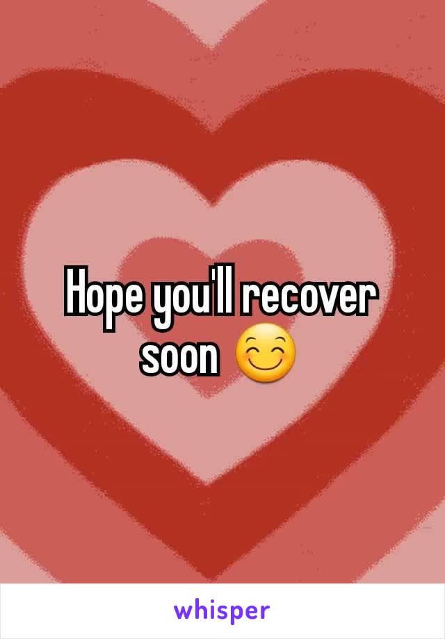 Hope you'll recover soon 😊